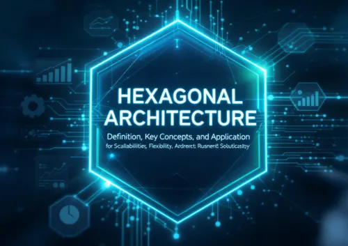 Arquitectura Hexagonal: definición, conceptos clave y su aplicación